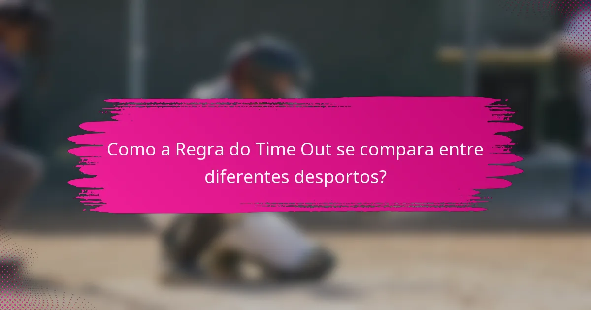 Como a Regra do Time Out se compara entre diferentes desportos?