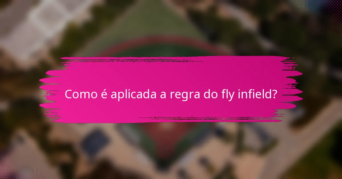Como é aplicada a regra do fly infield?