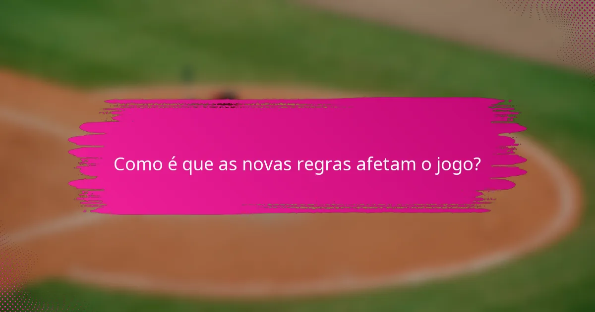 Como é que as novas regras afetam o jogo?
