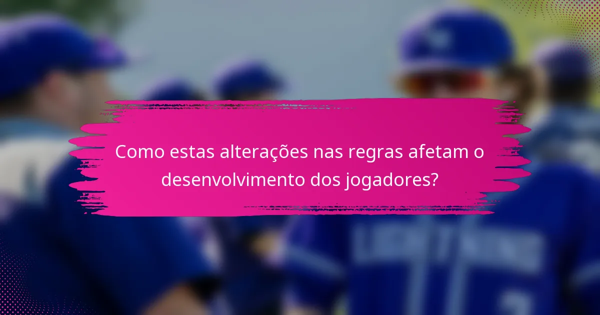 Como estas alterações nas regras afetam o desenvolvimento dos jogadores?