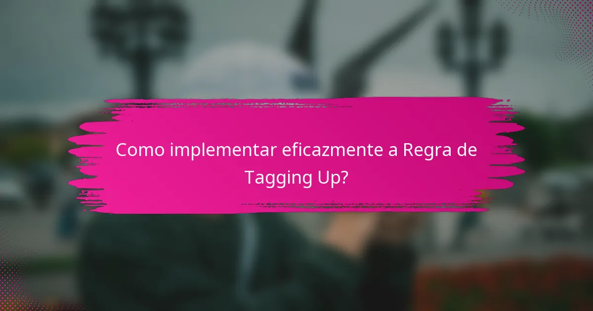 Como implementar eficazmente a Regra de Tagging Up?