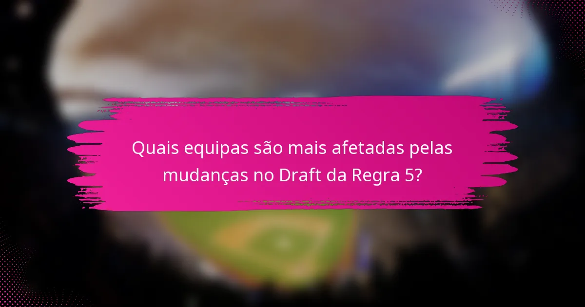 Quais equipas são mais afetadas pelas mudanças no Draft da Regra 5?