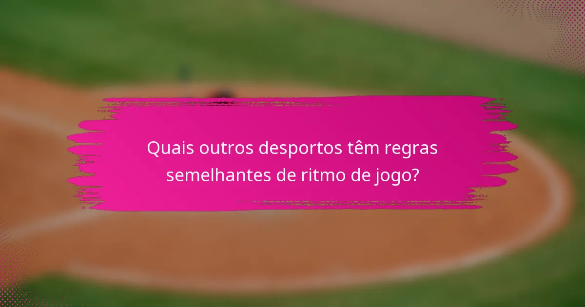 Quais outros desportos têm regras semelhantes de ritmo de jogo?