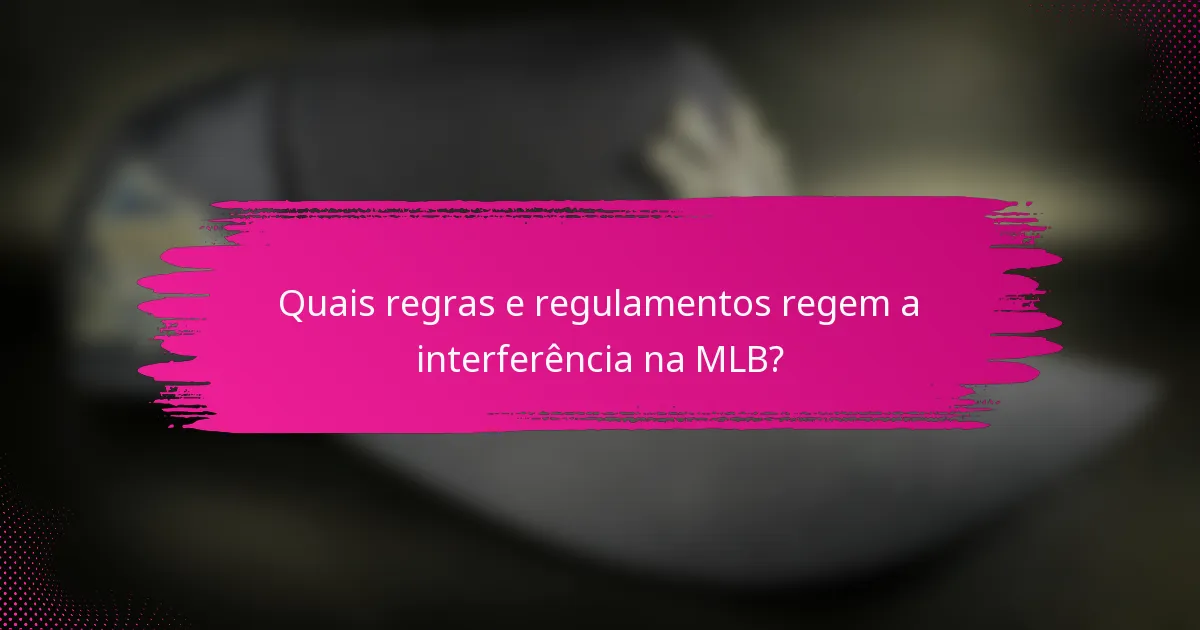 Quais regras e regulamentos regem a interferência na MLB?