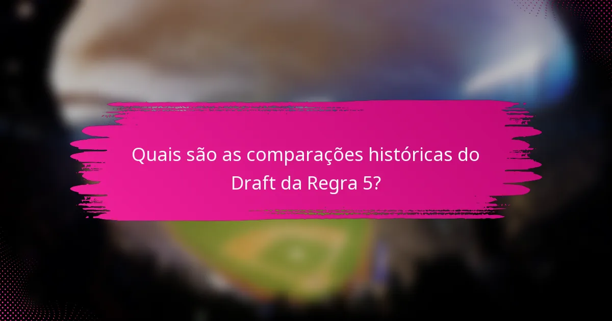 Quais são as comparações históricas do Draft da Regra 5?