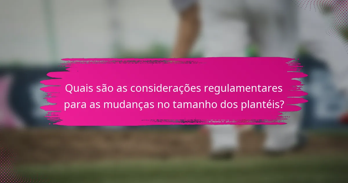 Quais são as considerações regulamentares para as mudanças no tamanho dos plantéis?