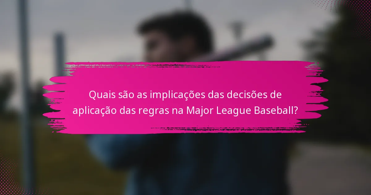 Quais são as implicações das decisões de aplicação das regras na Major League Baseball?