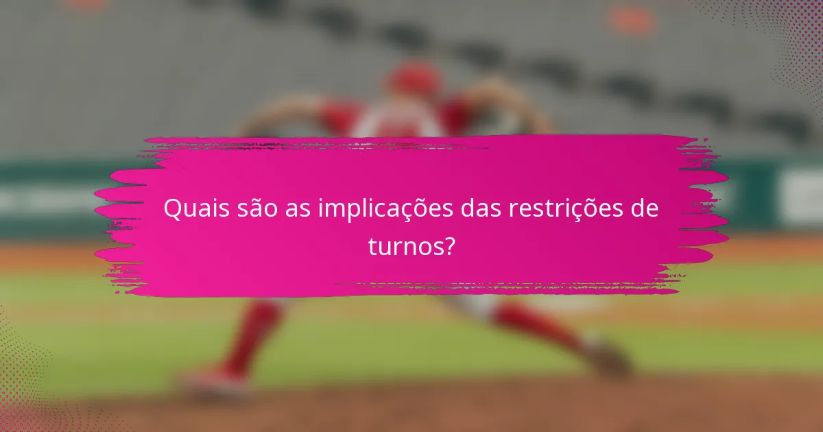 Quais são as implicações das restrições de turnos?