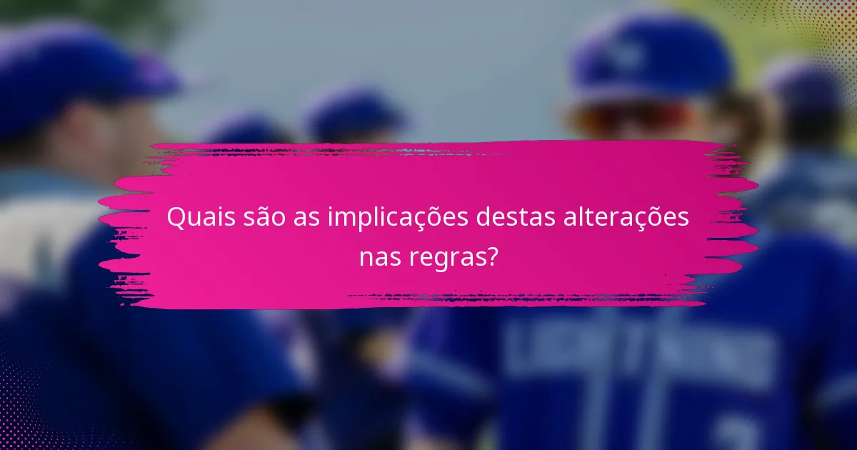 Quais são as implicações destas alterações nas regras?