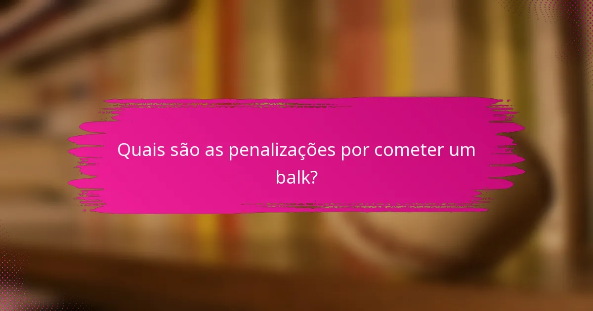 Quais são as penalizações por cometer um balk?