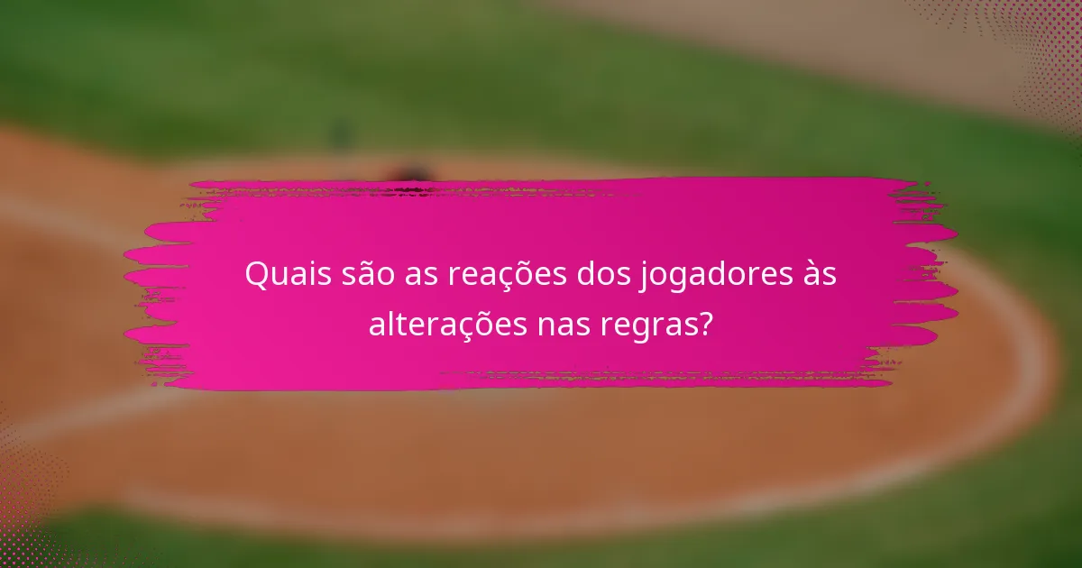 Quais são as reações dos jogadores às alterações nas regras?