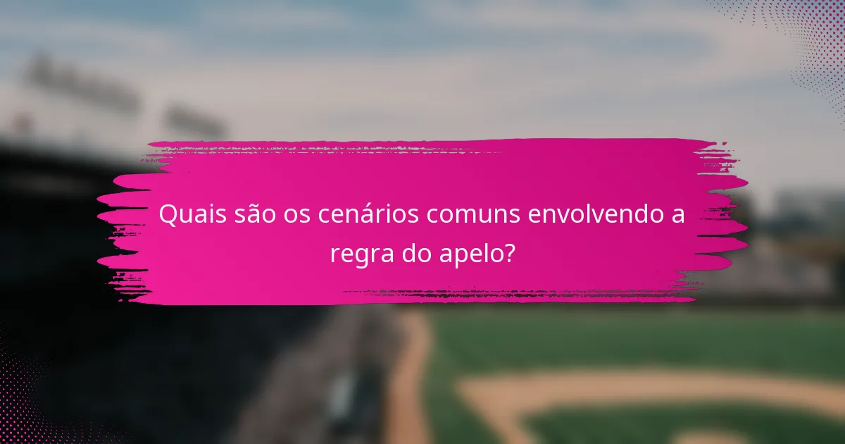 Quais são os cenários comuns envolvendo a regra do apelo?