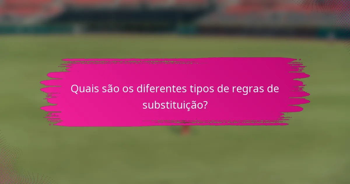 Quais são os diferentes tipos de regras de substituição?