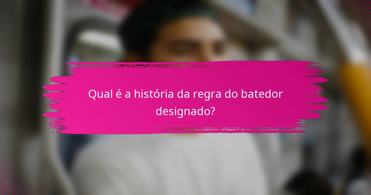 Qual é a história da regra do batedor designado?