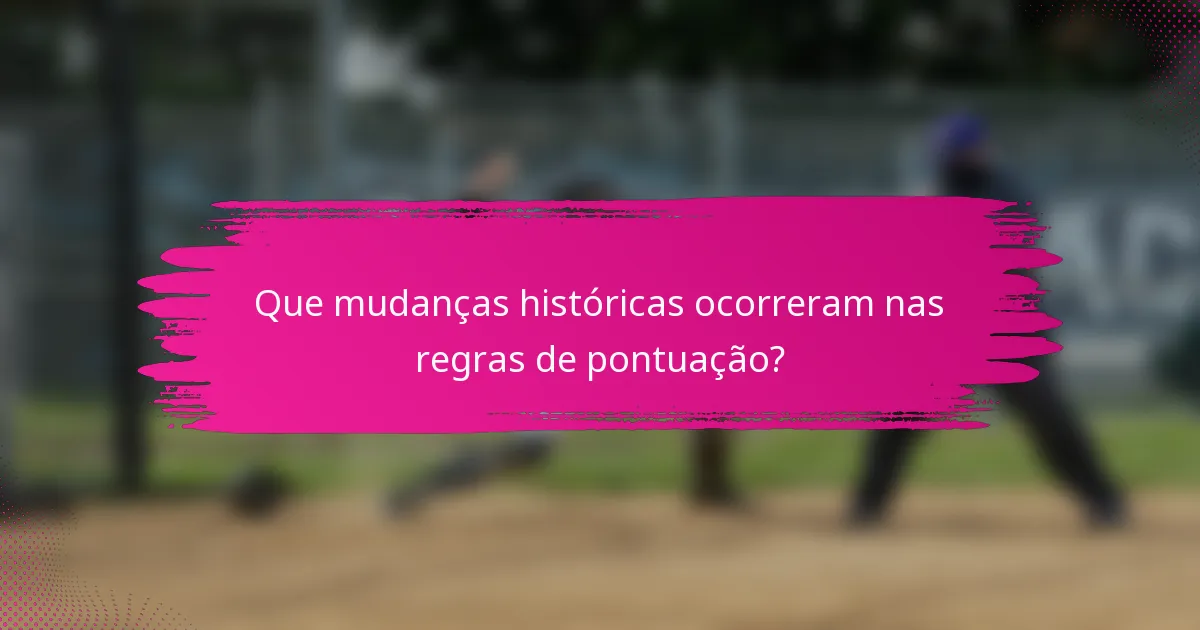 Que mudanças históricas ocorreram nas regras de pontuação?